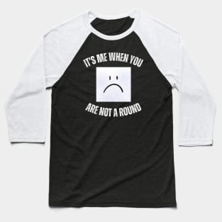 I'm a Square When You Are Not A round Baseball T-Shirt